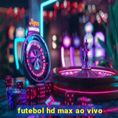 futebol hd max ao vivo